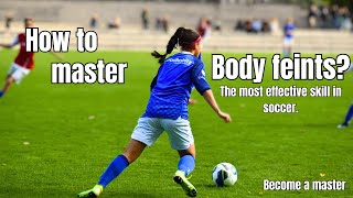HOW TO MASTER BODY FEINTS IN SOCCER? | PERFORM THE MOST EFFECTIVE SKILL LIKE A MASTER