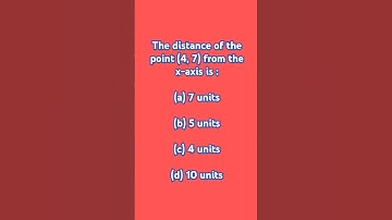 the distance of point( 4, 7) from x-axis
