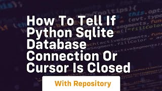 How to tell if Python SQLite database connection or cursor is closed