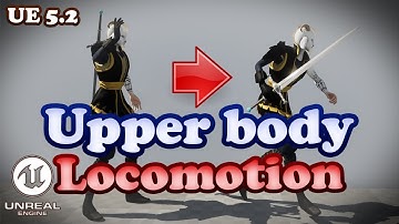 Upper Body Locomotion Tutorial - Unreal Engine 5.2