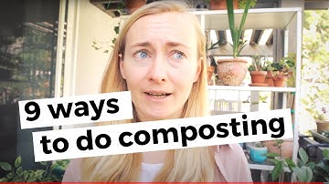 9 WAYS TO DO COMPOSTING (EVEN IF YOU THINK YOU CAN