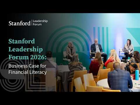 Stanford Leadership Forum 2026: Business Case for Financial Literacy