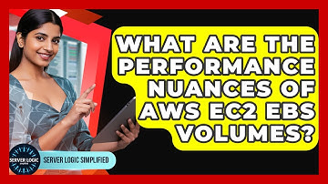 What Are The Performance Nuances Of AWS EC2 EBS Volumes? - Server Logic Simplified