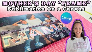 Mother's Day 'Frame' | Sublimation On a Canvas | Canva Pro For Beginners