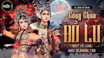 Công Chúa Đồ Lư (Phần 1) - NSƯT Vũ Luân Ft NS Khánh Tâm | Cải Lương Hồ Quảng Đặc Sắc Hay Nhất