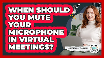 When Should You Mute Your Microphone in Virtual Meetings?