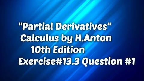 Partial Derivatives Calculus by H Anton 10th Edition Exercise#13.3 Question no 1