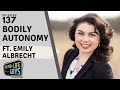 Bodily autonomy arguments  episode 137 ft emily albrecht of eri