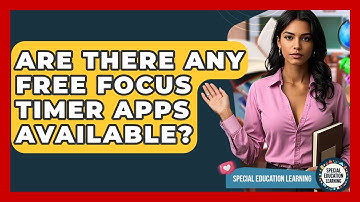 Are There Any Free Focus Timer Apps Available? - Special Education Learning
