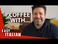 A Coffee With...@Luca Lampariello : The Secret to Learning Any Language From Home | Easy Italian 116