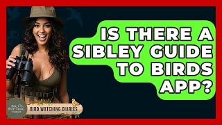 Is There A Sibley Guide To Birds App? - Bird Watching Diaries
