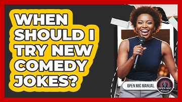 When Should I Try New Comedy Jokes?