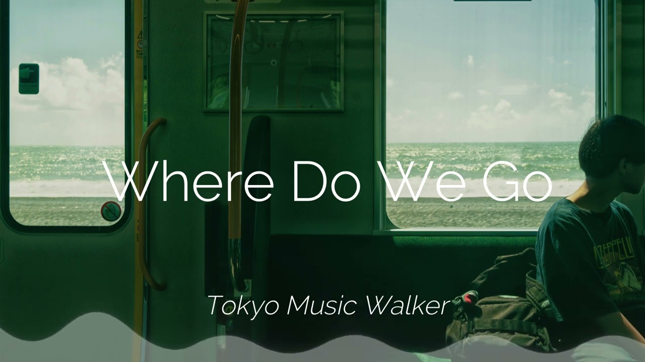 Regardez Tokyo Music Walker - Where Do We Go sur YouTube