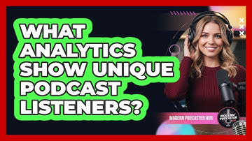What Analytics Show Unique Podcast Listeners?