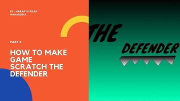 HOW TO MAKE GAME SCRATCH : THE DEFENDER PART 3 BY : NARARYA PILAR MAHARDIKA