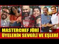 MasterChef Jüri Üyelerin Şaşırtan Sevgili ve Eşleri