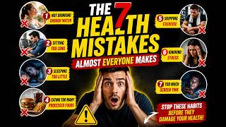 The 7 Health Mistakes Almost Everyone Makes