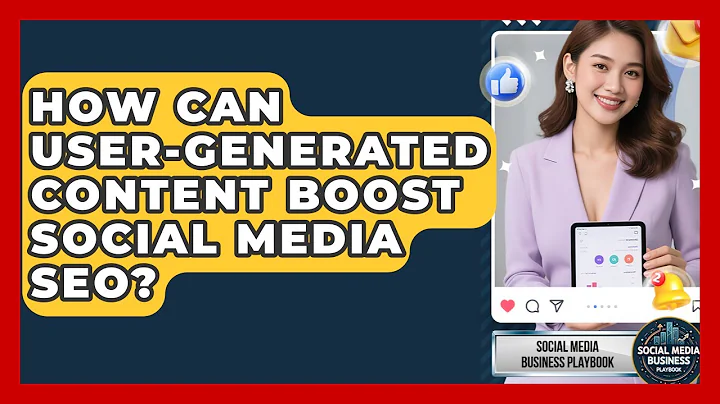 How Can User-generated Content Boost Social Media SEO? - Social Media Business Playbook