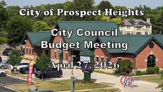 April 27, 2026 City of Prospect Heights - City Council Meeting   Budget Hearing