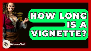 How Long Is A Vignette? - Tales And Texts