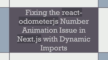 Fixing the react-odometerjs Number Animation Issue in Next.js with Dynamic Imports