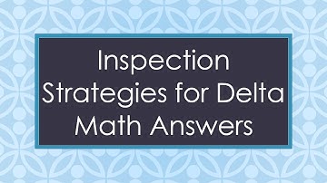 Inspection Strategies for Delta Math Answers