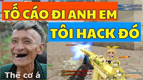 CFVN - Tố Cáo Đi Anh Em Ơi Tui Hack Đó | Hồ Điệp Tiên Tử |