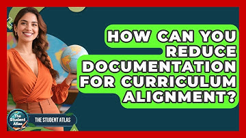 How Can You Reduce Documentation For Curriculum Alignment? - The Student Atlas