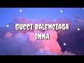 Gucci Balenciaga (Lyric) - INNA