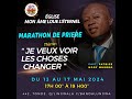 1er JOUR DE MARATHON DE PRIERES/ THEME: JE VEUX VOIR LES CHOSES CHANGER