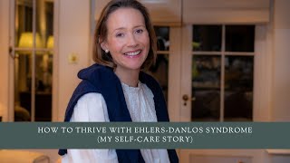 How To Thrive with Ehlers-Danlos Syndrome (My Self-Care Story)