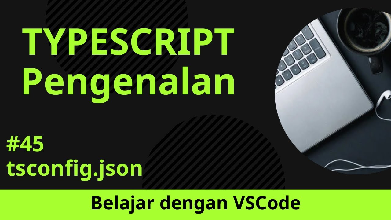 [Belajar dengan VSCode] Pengenalan TypeScript #45 tsconfig.json - YouTube