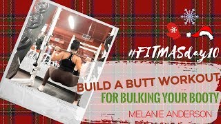 BOOTY BULKING WORKOUT - Fitmas Day 10 - MELANIE ANDERSON