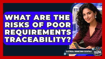 What Are The Risks Of Poor Requirements Traceability? - Electrical Engineering Essentials