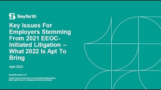 Seyfarth Webinar: Key Issues For Employers Stemming From 2021 EEOC-Initiated Litigation