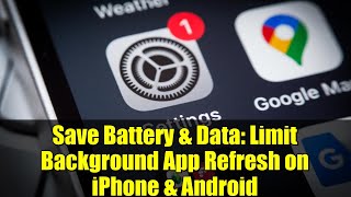 Save Battery &amp; Data: Limit Background App Refresh on iPhone &amp; Android