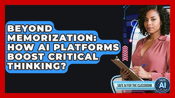 Beyond Memorization: How AI Platforms Boost Critical Thinking? - Safe AI for The Classroom
