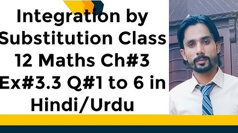 Integration by Substitution Class 12 Maths Ch#3 Ex#3.3