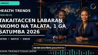 Hausa Health · September 1 — Takaitaccen Labaran Nkomo na Talata, 1 ga Satumba 2026