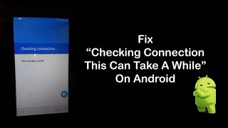 Fix “Checking Connection This Can Take A While” On Android