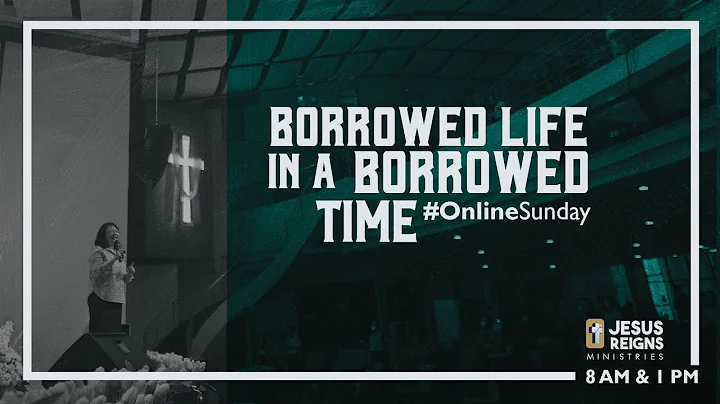 Online Sunday : Borrowed Life in a Borrowed Time by Rev. Ligaya Javier ( 8 am )