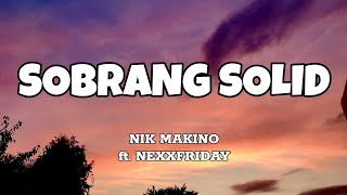 Sobrang Solid - Nik Makino ft. Nexxfriday (Lyrics)