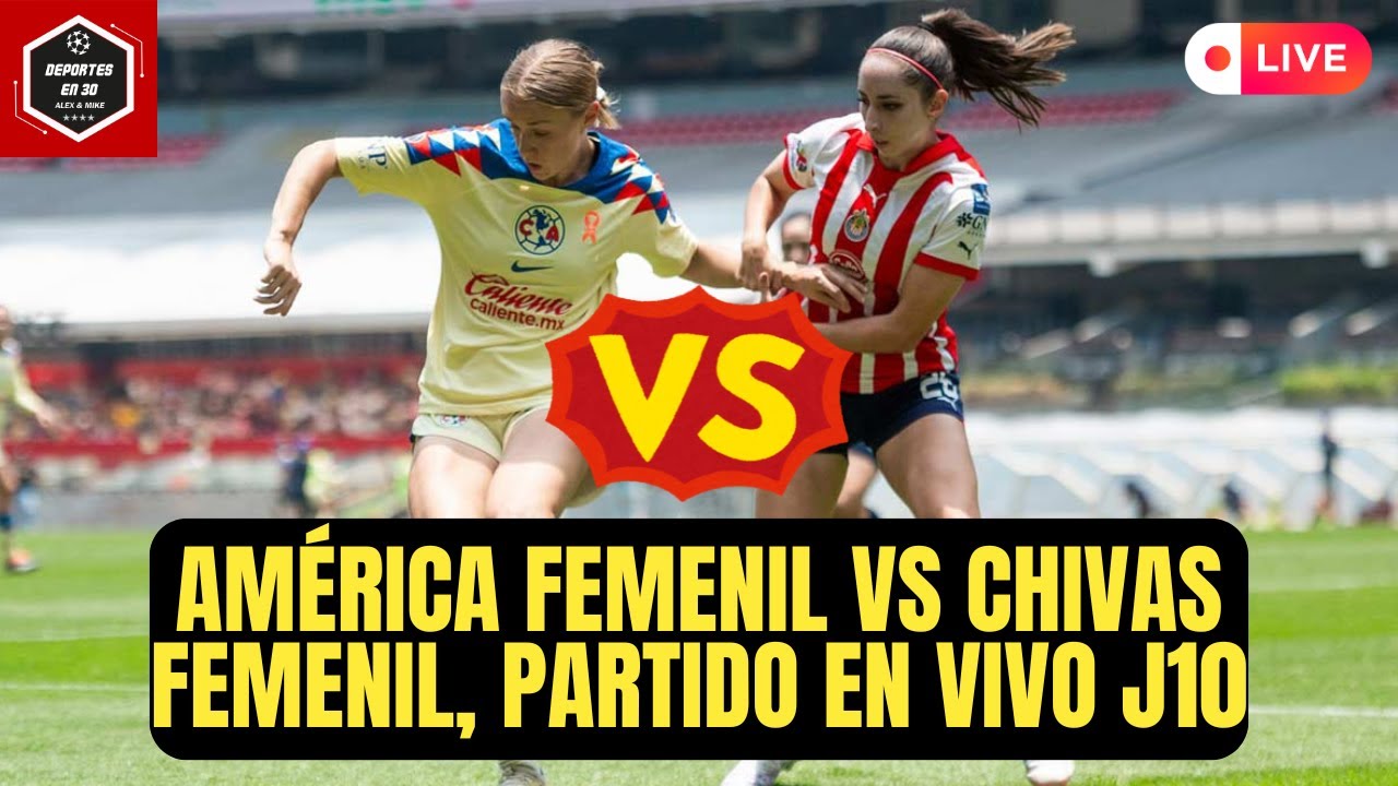 🚨AMÉRICA FEMENIL VS CHIVAS FEMENIL, PARTIDO EN VIVO | LIGA MX FEMENIL ...