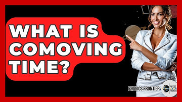 What Is Comoving Time? - Physics Frontier