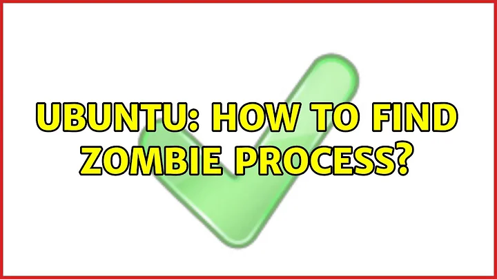 Ubuntu: How to find zombie process?