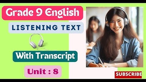Grade 9 English Listening Text Unit 8 | Grade 9 English Listening Text Unit 8 with Transcript