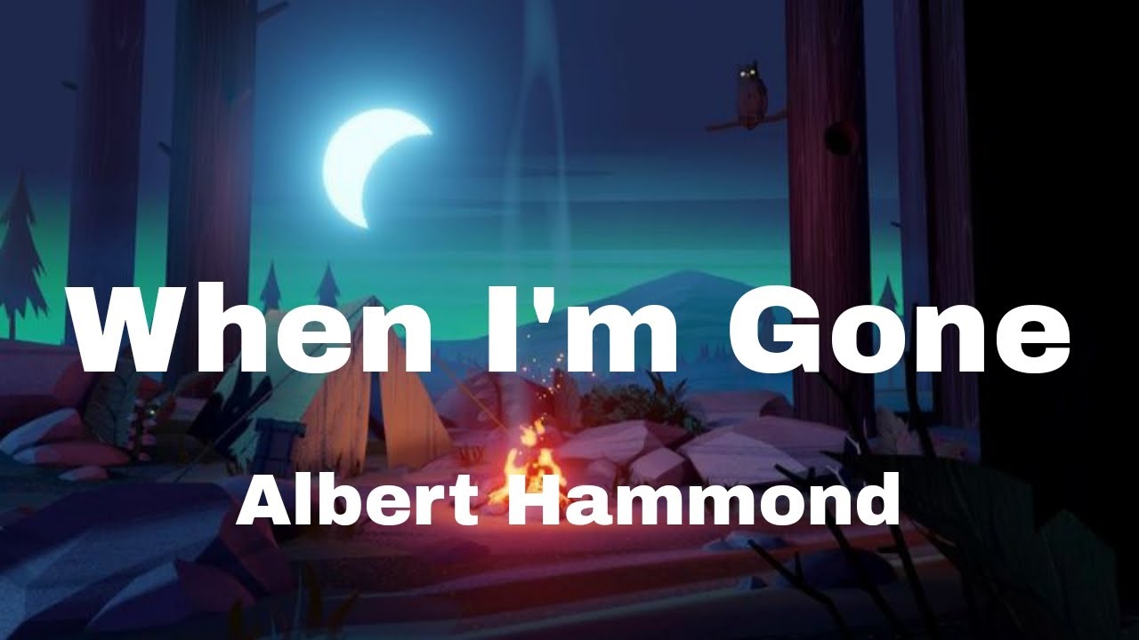 Albert Hammond When I’m Gone (Lyrics) YouTube