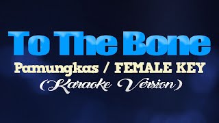 TO THE BONE - Pamungkas/FEMALE KEY (KARAOKE VERSION)
