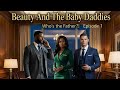 Beauty and the baby daddies — episode 1 ( the mistake that changed everything)