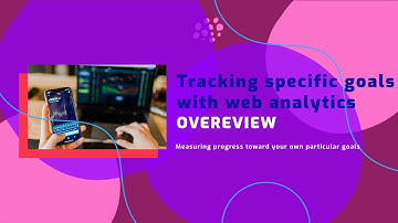 Tracking Content Goals With Web Analytics